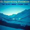 Portada DJ Supersizing Maximizer - The Place Where Living Love (Remastered Full Version) DJ Supersizing Maximizer - The Place Where Living Love (Remastered Full Version)