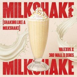 Portada Valexus feat. 3rd Wall & Ceres - Milkshake (Shaking Like A Milkshake)