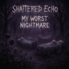 Portada Shattered Echo - My Worst Nightmare Shattered Echo - My Worst Nightmare