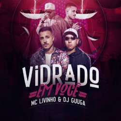 Portada DJ Guuga & MC Livinho - Vidrado Em Você