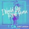 Portada Zara Larsson - I Would Like (R3hab Remix) Zara Larsson - I Would Like (R3hab Remix)
