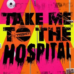 Portada The Prodigy - Take Me To The Hospital ('09 EQ)