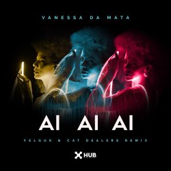 Portada Vanessa da Mata & Felguk & Cat Dealers - Ai Ai Ai (Felguk & Cat Dealers Remix)