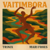 Обкладинка TRINIX x Mari Froes - Vaitimbora TRINIX x Mari Froes - Vaitimbora
