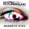 Обкладинка Matrix & Futurebound feat. Baby Blue - Magnetic Eyes (Radio Edit) Matrix & Futurebound feat. Baby Blue - Magnetic Eyes (Radio Edit)