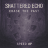 Portada Shattered Echo - Erase The Past (Speed Up) Shattered Echo - Erase The Past (Speed Up)