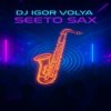 Portada DJ Igor Volya - Seeto Sax DJ Igor Volya - Seeto Sax