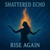 Portada Shattered Echo - Rise Again Shattered Echo - Rise Again