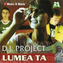 DJ Project - Lumea ta