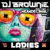 Portada DJ Brownie - Ladies (Hexadecimal Remix) DJ Brownie - Ladies (Hexadecimal Remix)