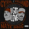 Portada I Got Love - CYRIL & Kelland & Nate Dogg I Got Love - CYRIL & Kelland & Nate Dogg