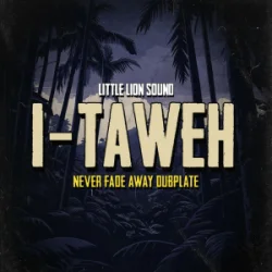 Portada I-Taweh & Little Lion Sound - Never Fade Away Dubplate