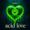 Portada eyfect - Acid Love eyfect - Acid Love