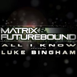 Portada Matrix & Futurebound ft Luke Bingham - All I Know (Matrix & Futurebound Smash and Grab Mix)