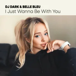 Portada Dj Dark & Belle Bleu - I Just Wanna Be With You