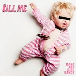 Portada Make The Girl Dance - Kill Me (We Are Enfant Terrible Remix)