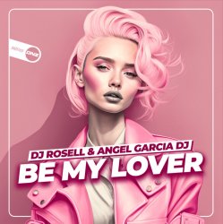 Portada DJ Rosell And Angel Garcia DJ - Be My Lover
