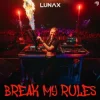 LUNAX - Break My Rules