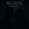 Portada ADANMAR - Be Mine ADANMAR - Be Mine