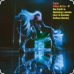 Portada Paris Hilton & Sia - If the Earth is Spinning (J. Hurr & K.Sollors Remix)