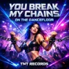 Portada TNT Records - You Break My Chains On The Dancefloor TNT Records - You Break My Chains On The Dancefloor