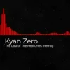 Portada Kyan Zero - The Last of The Real Ones (Remix) Kyan Zero - The Last of The Real Ones (Remix)