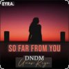 Portada DNDM & Umar Keyn - So Far From You DNDM & Umar Keyn - So Far From You