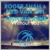 Portada Roger Shah & Sied Van Riel feat. Jennifer Rene - Without You (Original Mix) Roger Shah & Sied Van Riel feat. Jennifer Rene - Without You (Original Mix)