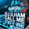 Portada DJ.ILHAM - Call Me with You DJ.ILHAM - Call Me with You
