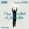 Portada Armin van Buuren & Trevor Guthrie - This Is What It Feels Like (W&W Remix) Armin van Buuren & Trevor Guthrie - This Is What It Feels Like (W&W Remix)