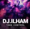 Portada DJ.ILHAM - Take Control DJ.ILHAM - Take Control