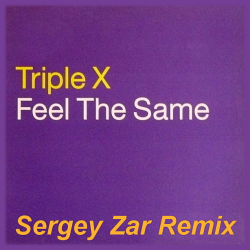 Portada Triple X - Feel The Same (Sergey Zar Remix)
