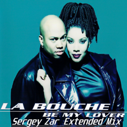 Portada La Bouche - Be My Lover (Sergey Zar Extended Mix)
