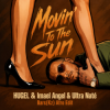Portada HUGEL & Imael Angel & Ultra Naté - Movin' To The Sun (Bars(Kz) Radio Edit) HUGEL & Imael Angel & Ultra Naté - Movin' To The Sun (Bars(Kz) Radio Edit)