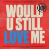 Portada Diplo & Cameron Whitcomb - Would U Still Love Me (VIP) Diplo & Cameron Whitcomb - Would U Still Love Me (VIP)