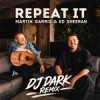 Portada Martin Garrix & Ed Sheeran - Repeat It (Dj Dark Remix) Martin Garrix & Ed Sheeran - Repeat It (Dj Dark Remix)