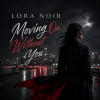 Portada LORA NOIR - Moving On Without You LORA NOIR - Moving On Without You