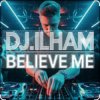 Portada DJ.ILHAM - Believe Me DJ.ILHAM - Believe Me