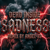 Portada Dead Inside & Angel-69 - Dead Inside - Sadness (Remix by Angel-69) Dead Inside & Angel-69 - Dead Inside - Sadness (Remix by Angel-69)