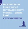 Portada Super8 & Tab and Crowd+Ctrl feat. Jess Ball - Incomplete Super8 & Tab and Crowd+Ctrl feat. Jess Ball - Incomplete