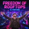 Portada DJ FORTUNA - FREEDOM OF ROOFTOPS M DJ FORTUNA - FREEDOM OF ROOFTOPS M