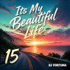 Portada DJ FORTUNA - Its My Beautiful Life 15 DJ FORTUNA - Its My Beautiful Life 15
