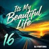 Portada DJ FORTUNA - Its My Beautiful Life 16 DJ FORTUNA - Its My Beautiful Life 16