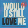 Portada Diplo & Cameron Whitcomb - Would U Still Love Me (Lost Frequencies Remix) Diplo & Cameron Whitcomb - Would U Still Love Me (Lost Frequencies Remix)