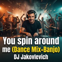 Portada DJ Jakovlevich - You spin around me (Dance Mix+Banjo)