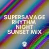 Portada Supersavage - Rhythm Night (Sunset Mix) Supersavage - Rhythm Night (Sunset Mix)