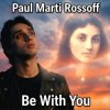 Portada Paul Marti Rossoff - Be With You. From acoustic demo 1981 to studio recorded 1999. Remastered 2019 Paul Marti Rossoff - Be With You. From acoustic demo 1981 to studio recorded 1999. Remastered 2019