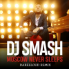 Portada DJ Smash - Moscow Never Sleeps (Darelloud Remix) DJ Smash - Moscow Never Sleeps (Darelloud Remix)