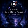 Portada Michael A - 《Dark Mirror Session》第一卷(原版混音) Michael A - 《Dark Mirror Session》第一卷(原版混音)