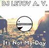 Portada DJ LETOV A. V. - It's Not My Day (Original Mix) DJ LETOV A. V. - It's Not My Day (Original Mix)